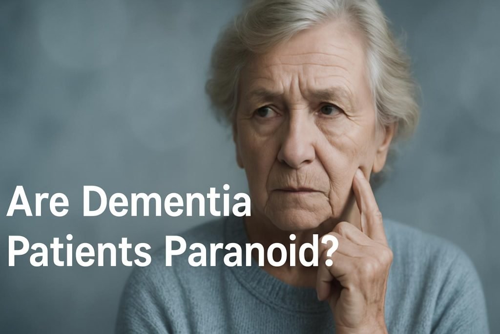 Are dementia patients paranoid?