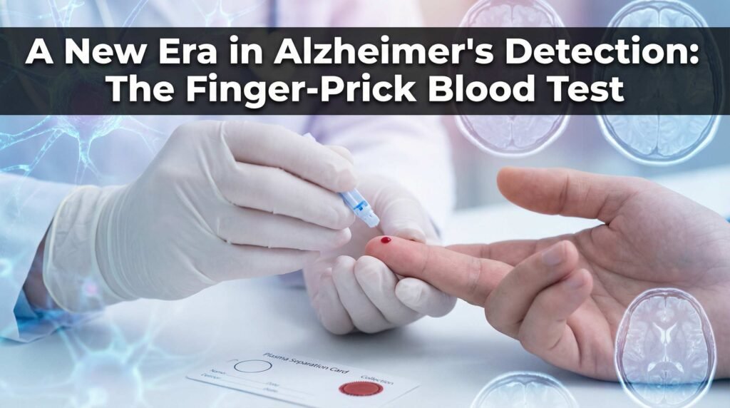 A New Era in Alzheimer's Detection: The Finger-Prick Blood Test