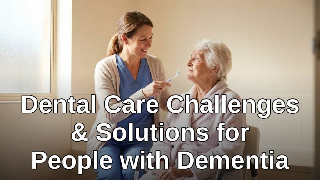 Dental care challenges and solutions for people with dementia